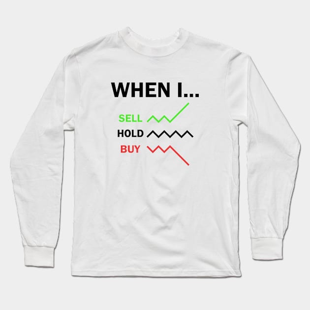 When I Sell Hold Buy Stock Market Trader Long Sleeve T-Shirt by Zeeph